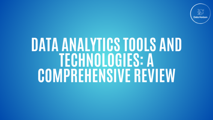 Data Analytics Tools and Technologies: A Comprehensive Review