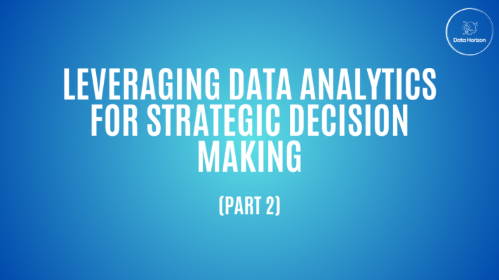 Leveraging Data Analytics for Strategic Decision-Making